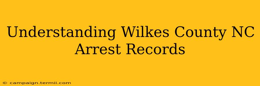 Understanding Wilkes County NC Arrest Records