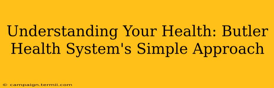 Understanding Your Health: Butler Health System's Simple Approach