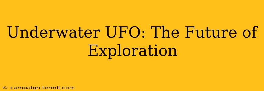 Underwater UFO: The Future of Exploration