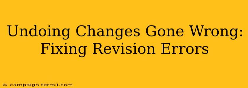 Undoing Changes Gone Wrong: Fixing Revision Errors