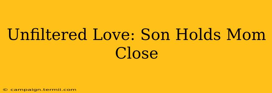 Unfiltered Love: Son Holds Mom Close