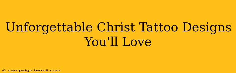 Unforgettable Christ Tattoo Designs You'll Love