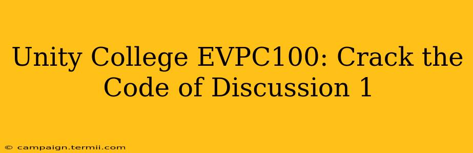 Unity College EVPC100: Crack the Code of Discussion 1