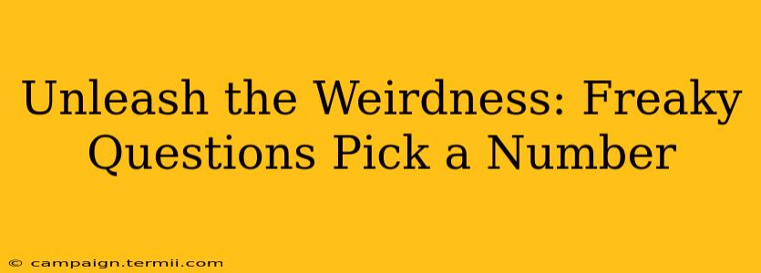 Unleash the Weirdness: Freaky Questions Pick a Number