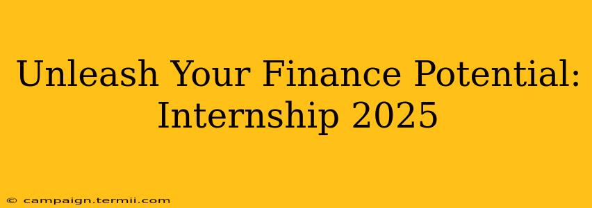 Unleash Your Finance Potential: Internship 2025