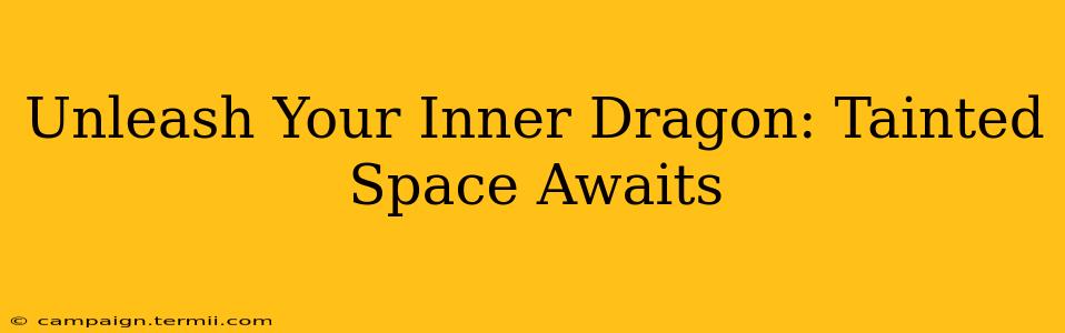 Unleash Your Inner Dragon: Tainted Space Awaits