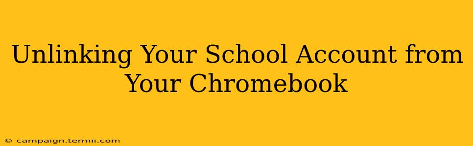 Unlinking Your School Account from Your Chromebook