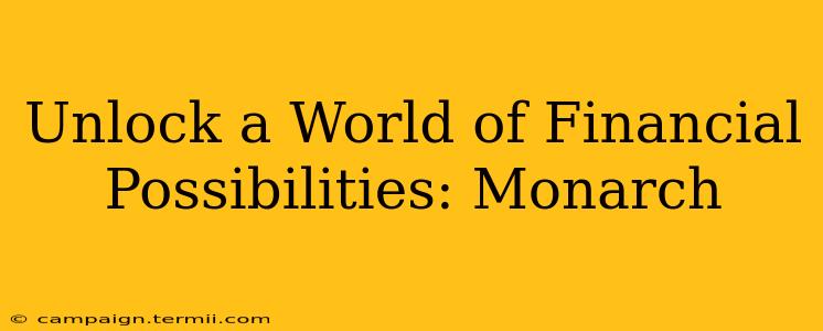 Unlock a World of Financial Possibilities: Monarch