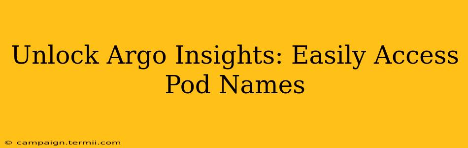 Unlock Argo Insights: Easily Access Pod Names