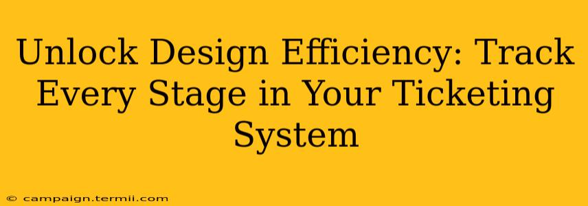 Unlock Design Efficiency: Track Every Stage in Your Ticketing System