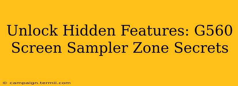 Unlock Hidden Features: G560 Screen Sampler Zone Secrets