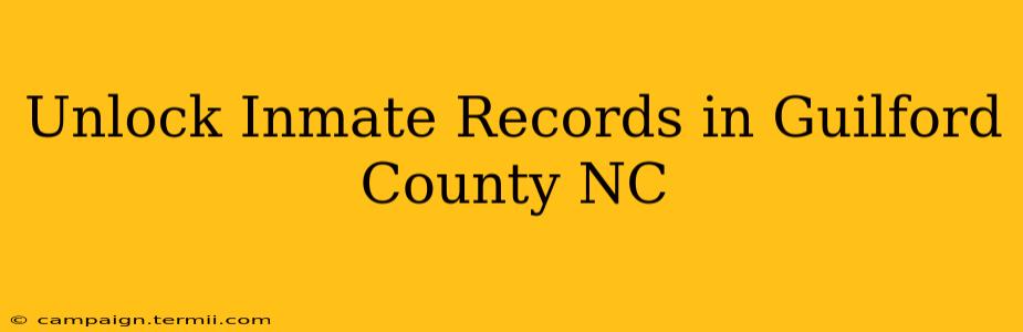 Unlock Inmate Records in Guilford County NC