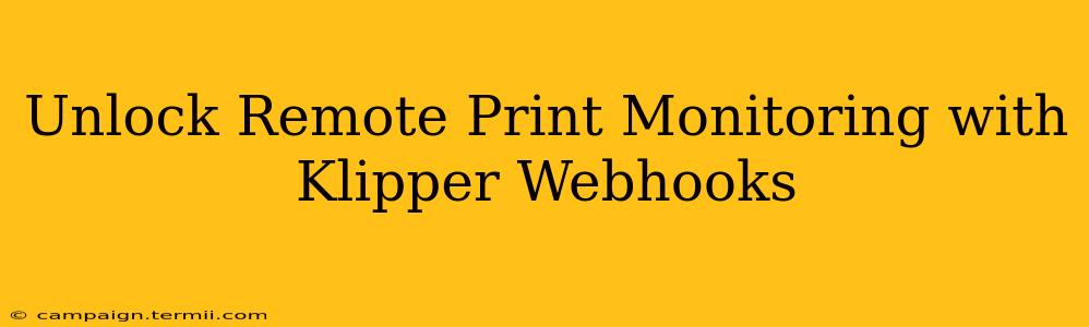 Unlock Remote Print Monitoring with Klipper Webhooks