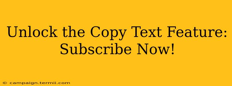 Unlock the Copy Text Feature: Subscribe Now!