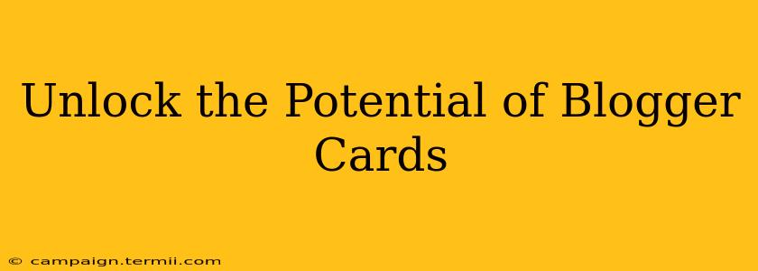 Unlock the Potential of Blogger Cards