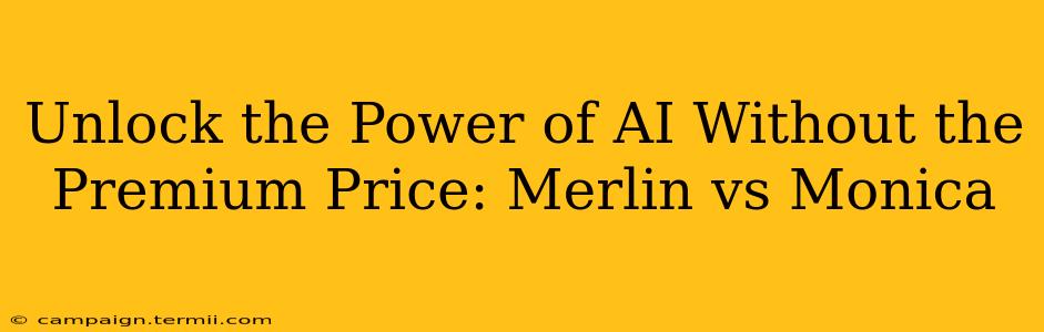 Unlock the Power of AI Without the Premium Price: Merlin vs Monica