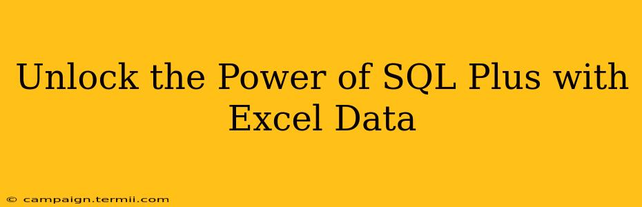 Unlock the Power of SQL Plus with Excel Data