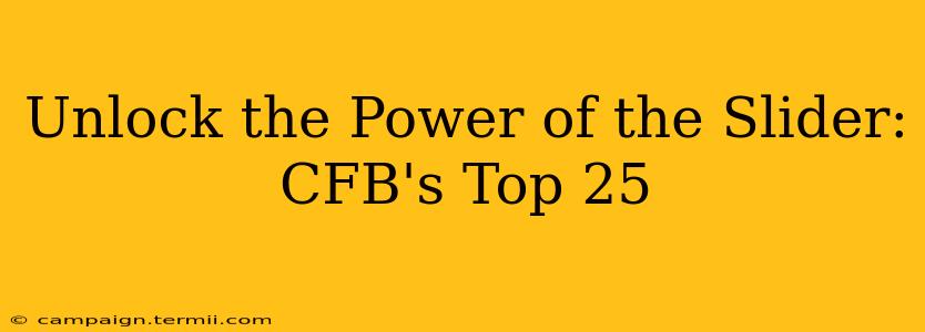 Unlock the Power of the Slider: CFB's Top 25