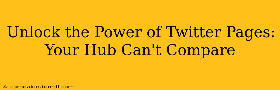 Unlock the Power of Twitter Pages: Your Hub Can't Compare