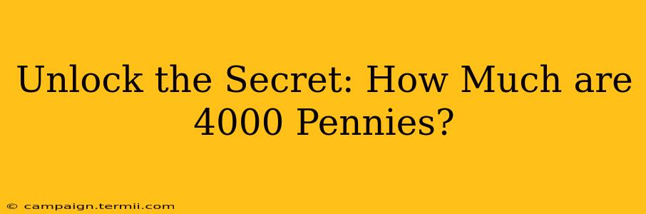 Unlock the Secret: How Much are 4000 Pennies?