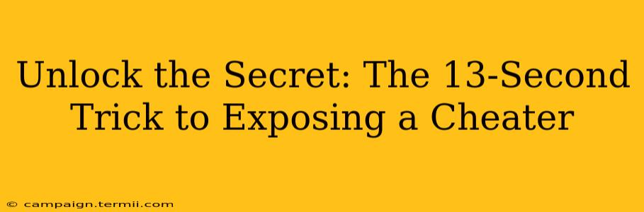 Unlock the Secret: The 13-Second Trick to Exposing a Cheater