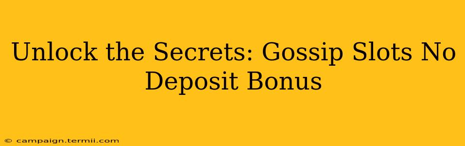 Unlock the Secrets: Gossip Slots No Deposit Bonus