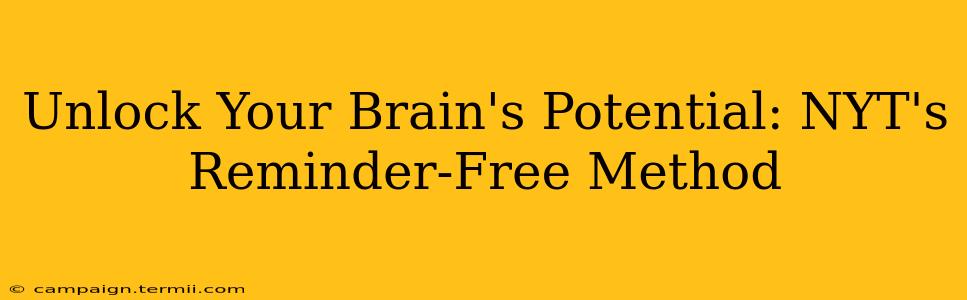 Unlock Your Brain's Potential: NYT's Reminder-Free Method