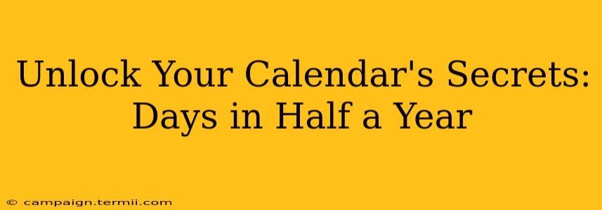 Unlock Your Calendar's Secrets: Days in Half a Year