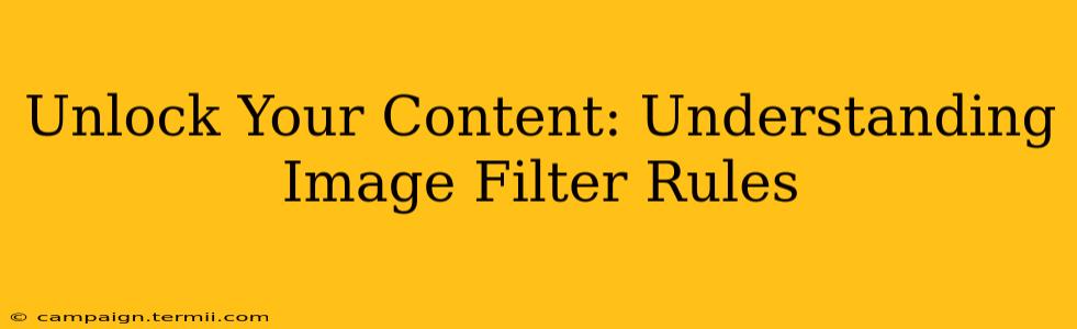 Unlock Your Content: Understanding Image Filter Rules