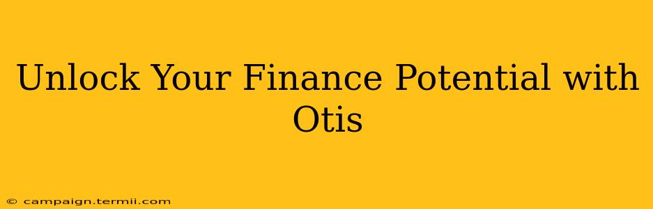 Unlock Your Finance Potential with Otis