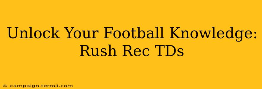 Unlock Your Football Knowledge: Rush Rec TDs