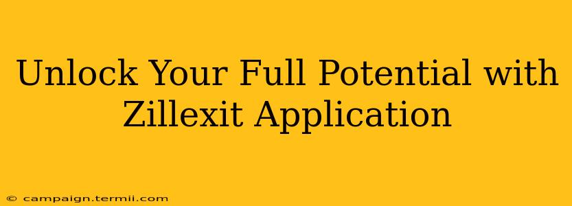 Unlock Your Full Potential with Zillexit Application