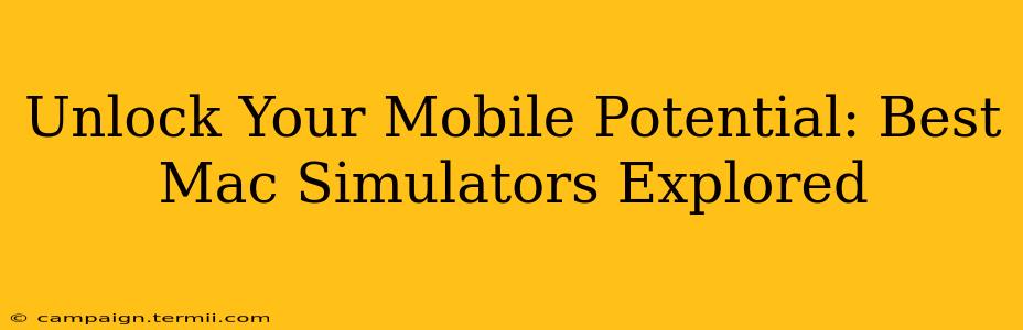 Unlock Your Mobile Potential: Best Mac Simulators Explored