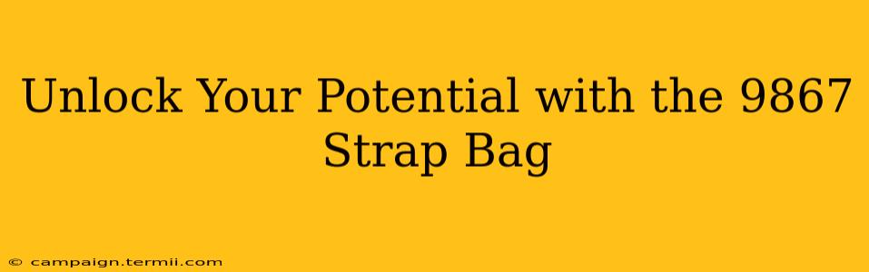 Unlock Your Potential with the 9867 Strap Bag