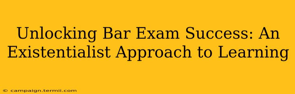 Unlocking Bar Exam Success: An Existentialist Approach to Learning