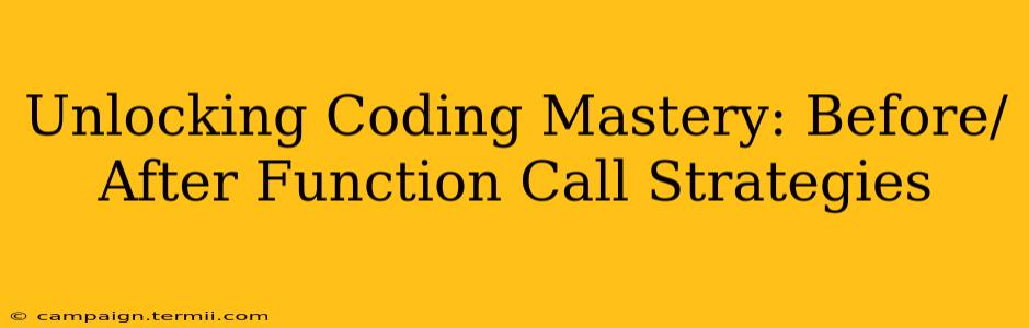 Unlocking Coding Mastery: Before/After Function Call Strategies