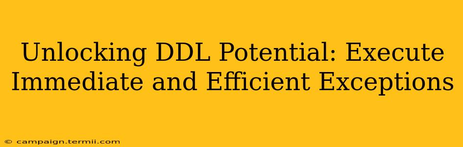 Unlocking DDL Potential: Execute Immediate and Efficient Exceptions