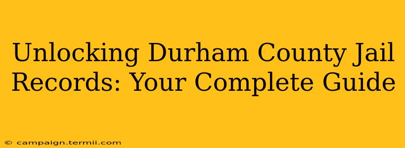 Unlocking Durham County Jail Records: Your Complete Guide