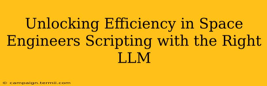 Unlocking Efficiency in Space Engineers Scripting with the Right LLM