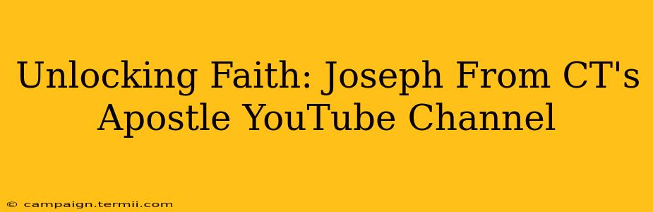 Unlocking Faith: Joseph From CT's Apostle YouTube Channel