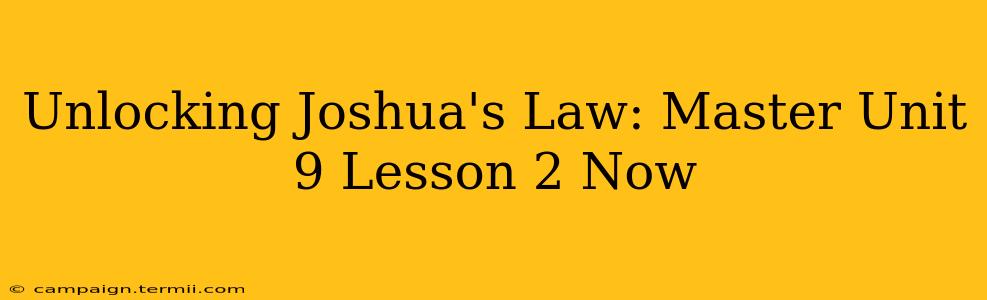 Unlocking Joshua's Law: Master Unit 9 Lesson 2 Now