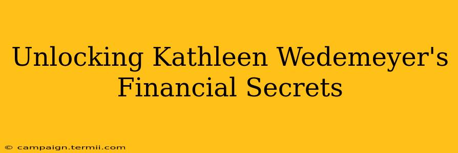 Unlocking Kathleen Wedemeyer's Financial Secrets