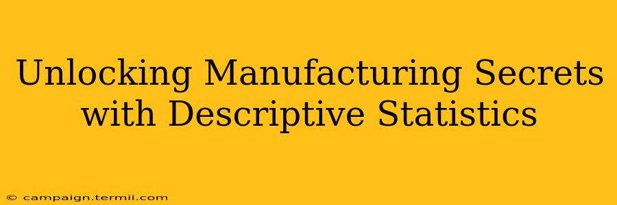 Unlocking Manufacturing Secrets with Descriptive Statistics