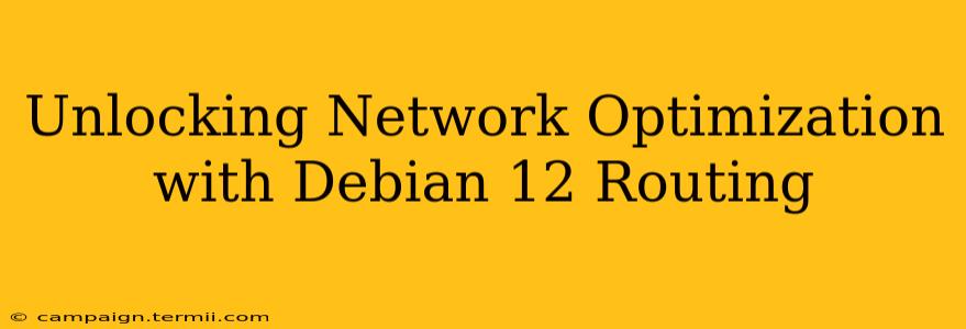 Unlocking Network Optimization with Debian 12 Routing