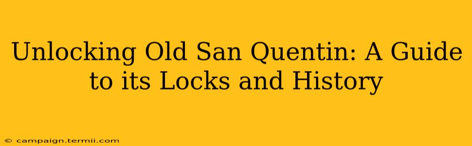 Unlocking Old San Quentin: A Guide to its Locks and History