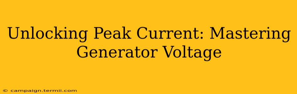 Unlocking Peak Current: Mastering Generator Voltage