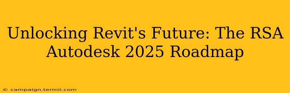 Unlocking Revit's Future: The RSA Autodesk 2025 Roadmap