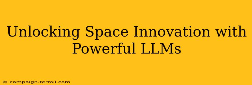 Unlocking Space Innovation with Powerful LLMs