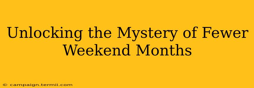 Unlocking the Mystery of Fewer Weekend Months