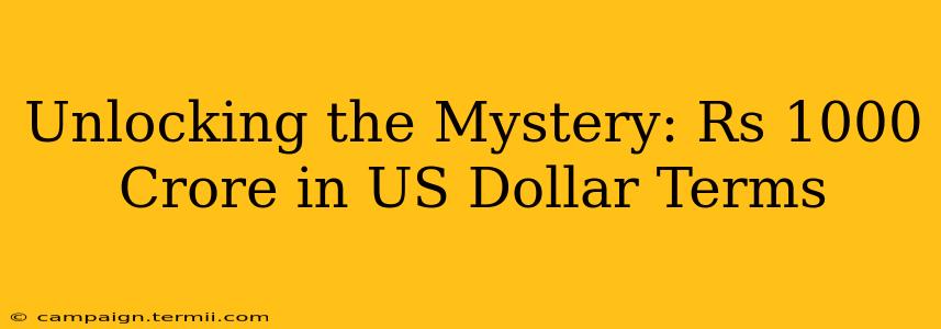 Unlocking the Mystery: Rs 1000 Crore in US Dollar Terms